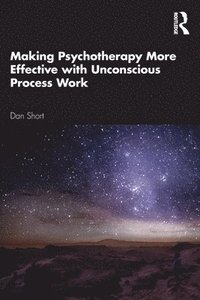 bokomslag Making Psychotherapy More Effective with Unconscious Process Work