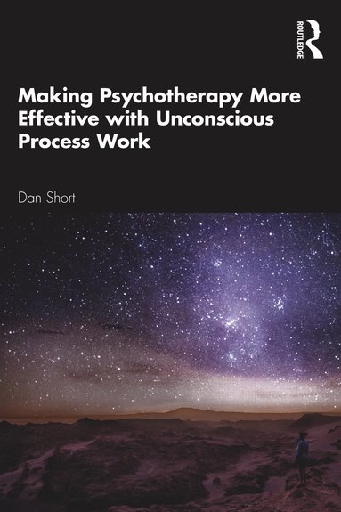 bokomslag Making Psychotherapy More Effective with Unconscious Process Work