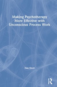 bokomslag Making Psychotherapy More Effective with Unconscious Process Work