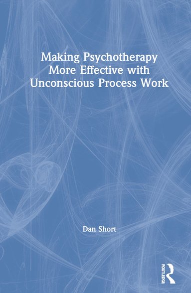 bokomslag Making Psychotherapy More Effective with Unconscious Process Work