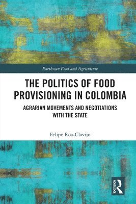 Felipe Roa-Clavijo - Politics of Food Provisioning in Colombia, Häftad