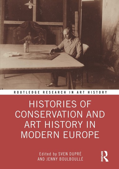 Sven Dupré, Jenny Boulboullé - Histories of Conservation and Art History in Modern Europe, Inbunden
