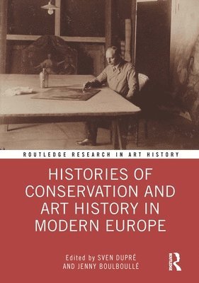 Sven Dupré, Jenny Boulboullé, Sven Dupre, Jenny Boulboulle - Histories of Conservation and Art History in Modern Europe, Inbunden