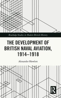 bokomslag The Development of British Naval Aviation, 19141918