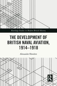 bokomslag The Development of British Naval Aviation, 19141918
