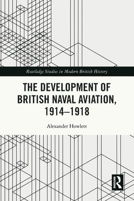 The Development of British Naval Aviation, 19141918 1