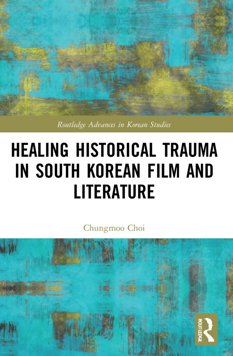 Healing Historical Trauma in South Korean Film and Literature 1