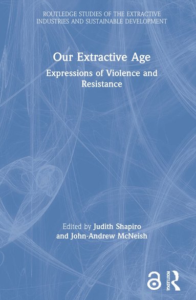 Judith Shapiro, John-Andrew McNeish - Our Extractive Age, Inbunden