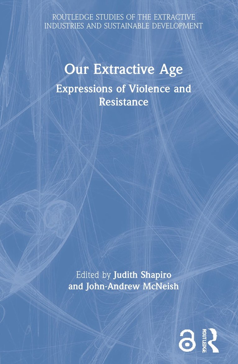 Judith Shapiro, John-Andrew McNeish, John-Andrew Mcneish - Our Extractive Age, Inbunden