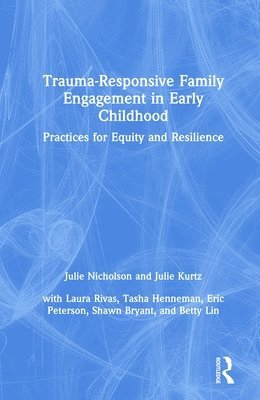 Julie Nicholson, Julie Kurtz - Trauma-Responsive Family Engagement in Early Childhood, Inbunden