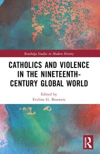 bokomslag Catholics and Violence in the Nineteenth-Century Global World