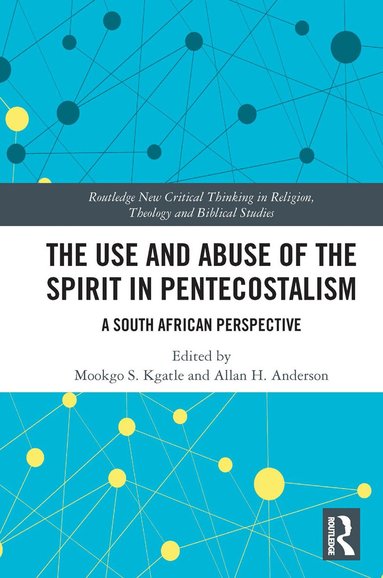 Mookgo S. Kgatle, Allan H. Anderson - Use and Abuse of the Spirit in Pentecostalism, Häftad