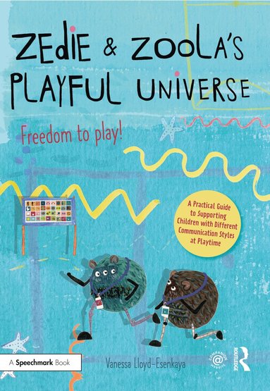 Vanessa Lloyd-Esenkaya - Zedie and Zoola’s Playful Universe: A Practical Guide to Supporting Children with Different Communication Styles at Playtime, Häftad