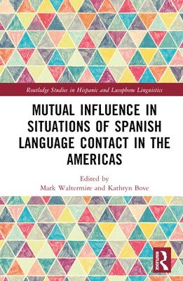 Mark Waltermire, Kathryn Bove - Mutual Influence in Situations of Spanish Language Contact in the Americas, Inbunden