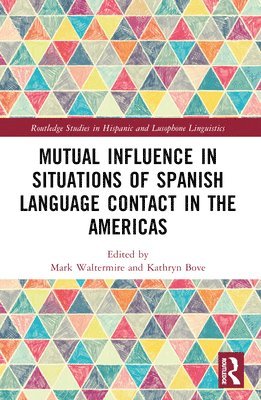 Mark Waltermire, Kathryn Bove - Mutual Influence in Situations of Spanish Language Contact in the Americas, Häftad