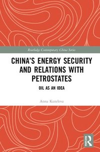 bokomslag Chinas Energy Security and Relations With Petrostates