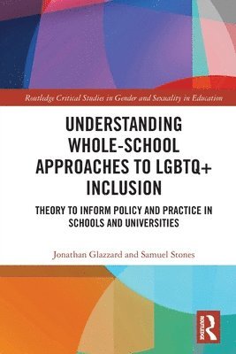 Jonathan Glazzard, Samuel Stones, England) Glazzard, Jonathan (University of Hull, England) Stones, Samuel (North Yorkshire - Understanding Whole-School Approaches to LGBTQ+ Inclusion, Häftad