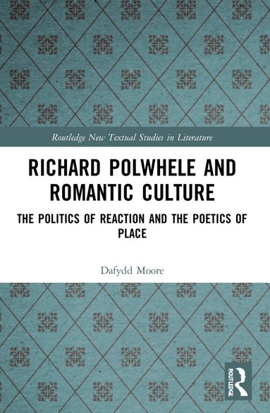 Dafydd Moore - Richard Polwhele and Romantic Culture, Häftad