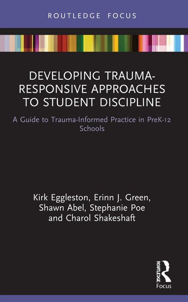 Kirk Eggleston, Erinn J. Green, Shawn Abel, Stephanie Poe, Charol Shakeshaft - Developing Trauma-Responsive Approaches to Student Discipline, Häftad