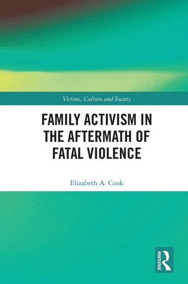 Elizabeth A. Cook - Family Activism in the Aftermath of Fatal Violence, Häftad