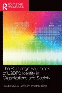 bokomslag The Routledge Handbook of LGBTQ Identity in Organizations and Society