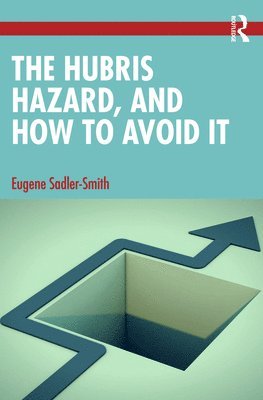 Eugene Sadler-Smith, UK) Sadler-Smith, Eugene (University of Surrey - Hubris Hazard, and How to Avoid It, Häftad