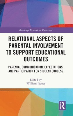William Jeynes, USA.) Jeynes, William (Witherspoon Institute at Princeton - Relational Aspects of Parental Involvement to Support Educational Outcomes, Inbunden