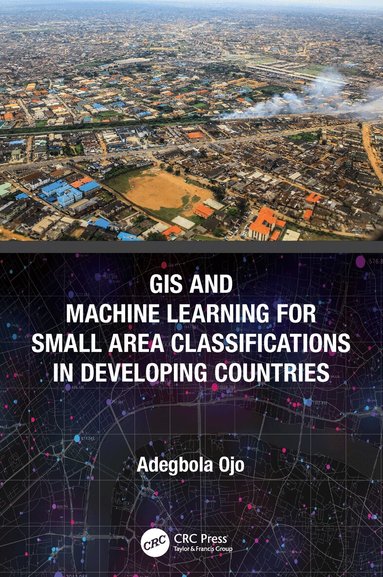Adegbola Ojo - GIS and Machine Learning for Small Area Classifications in Developing Countries, Häftad