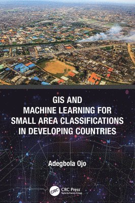 GIS and Machine Learning for Small Area Classifications in Developing Countries 1