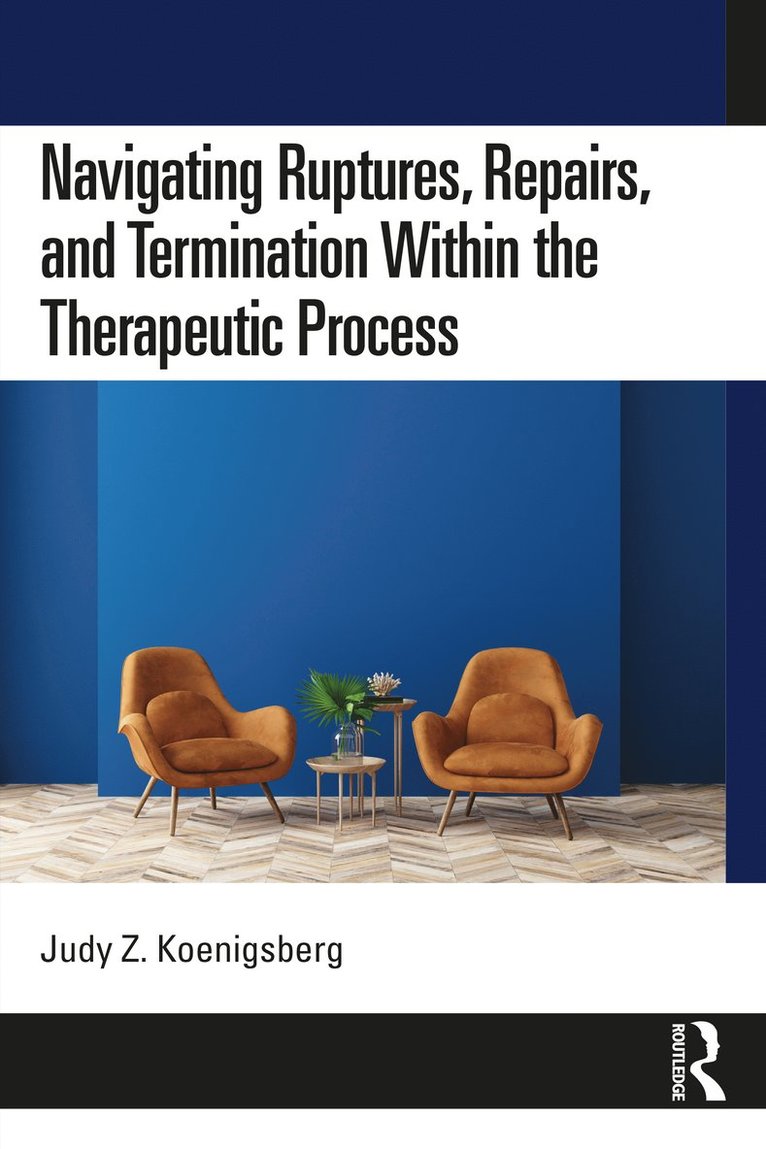 Judy Z. Koenigsberg, USA) Koenigsberg, Judy Z. (Psychologist in private practice - Navigating Ruptures, Repairs, and Termination Within the Therapeutic Process, Häftad