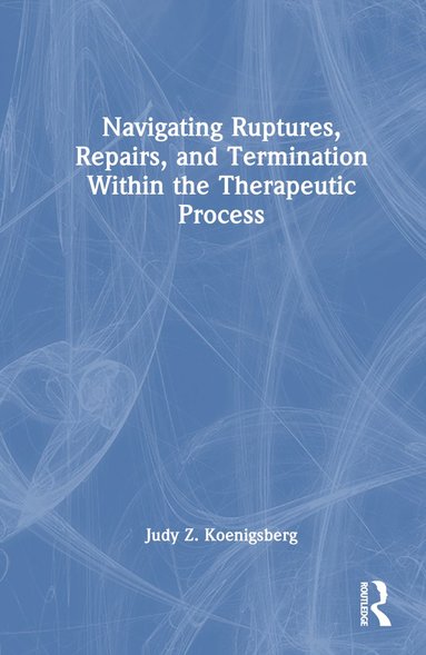 bokomslag Navigating Ruptures, Repairs, and Termination Within the Therapeutic Process