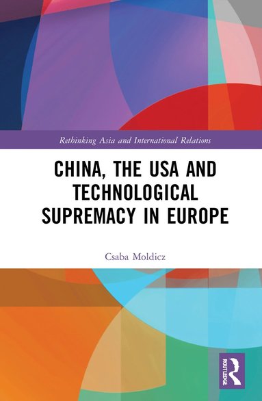 bokomslag China, the USA and Technological Supremacy in Europe