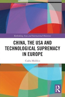 bokomslag China, the USA and Technological Supremacy in Europe