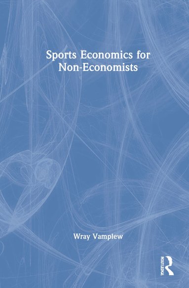 Wray Vamplew - Sports Economics for Non-Economists, Inbunden