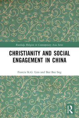 Francis K.G. Lim, Bee Bee Sng, Singapore) K.G. Lim, Francis (Nanyang Technological University, Francis K. G. Lim - Christianity and Social Engagement in China, Häftad