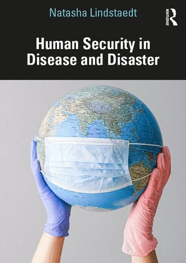 Natasha Lindstaedt - Human Security in Disease and Disaster, Häftad
