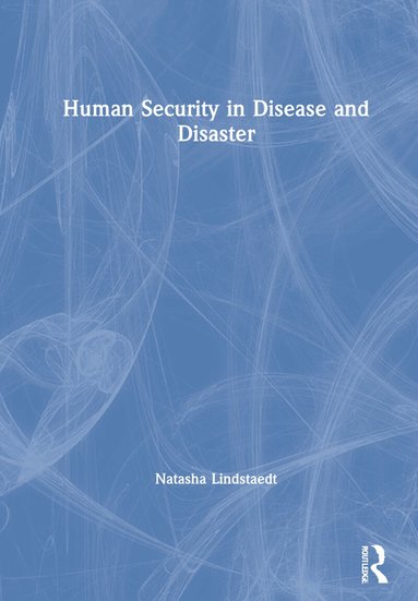 Natasha Lindstaedt - Human Security in Disease and Disaster, Inbunden