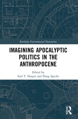Earl T. Harper, Doug Specht - Imagining Apocalyptic Politics in the Anthropocene, Häftad