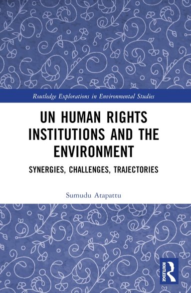 Sumudu Atapattu - UN Human Rights Institutions and the Environment, Häftad