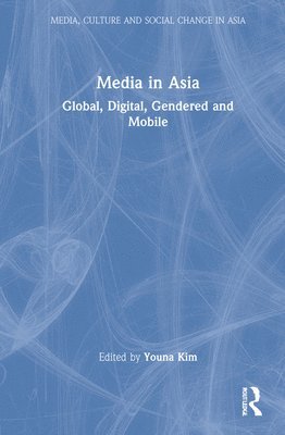 Youna Kim, France) Kim, Youna (American University of Paris - Media in Asia, Inbunden