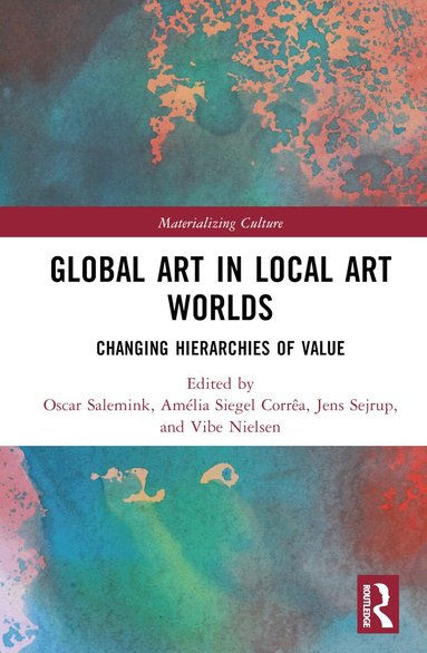 Oscar Salemink, Amélia Siegel Corrêa, Jens Sejrup, Vibe Nielsen - Global Art in Local Art Worlds, Inbunden