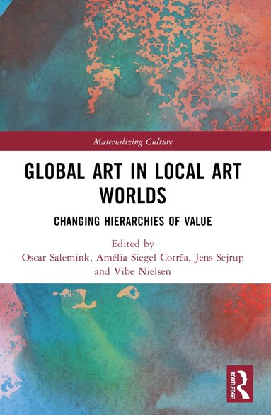 Oscar Salemink, Amélia Siegel Corrêa, Jens Sejrup, Vibe Nielsen - Global Art in Local Art Worlds, Häftad