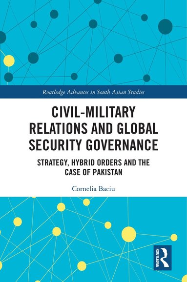 Cornelia Baciu - Civil-Military Relations and Global Security Governance, Häftad
