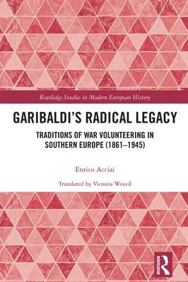 Enrico Acciai, Enrico (Universita degli Studi di Roma "Tor Vergata," Italy) Acciai - Garibaldi’s Radical Legacy, Häftad