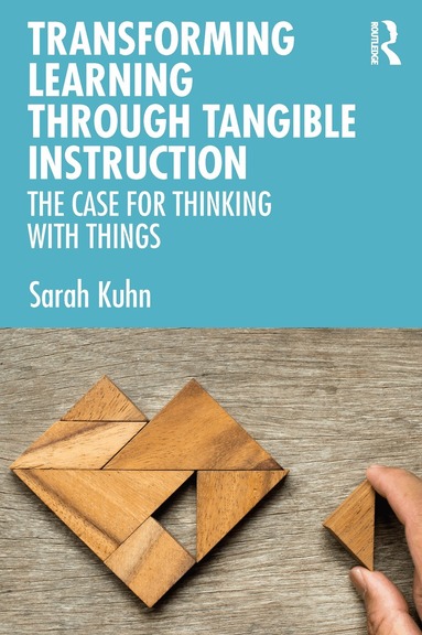 Sarah Kuhn - Transforming Learning Through Tangible Instruction, Häftad
