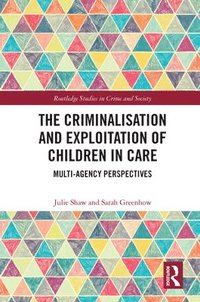 bokomslag The Criminalisation and Exploitation of Children in Care