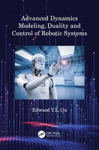 bokomslag Advanced Dynamics Modeling, Duality and Control of Robotic Systems