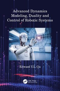 bokomslag Advanced Dynamics Modeling, Duality and Control of Robotic Systems