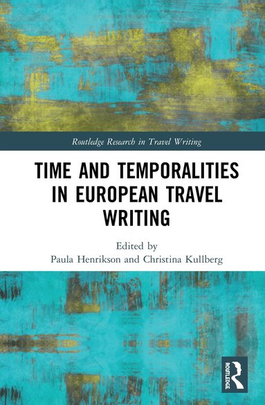 Paula Henrikson, Christina Kullberg - Time and Temporalities in European Travel Writing, Inbunden