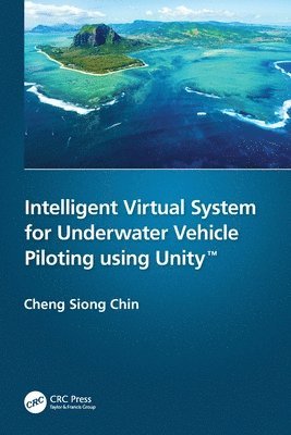 Cheng Siong Chin, Singapore.) Chin, Cheng Siong (Newcastle University - Intelligent Virtual System for Underwater Vehicle Piloting using Unity™, Häftad